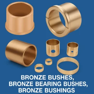 Bronze Bushes, Aluminum bronze Bushes, Silicon bronze Bushes, Phosphor Bronze Bushes